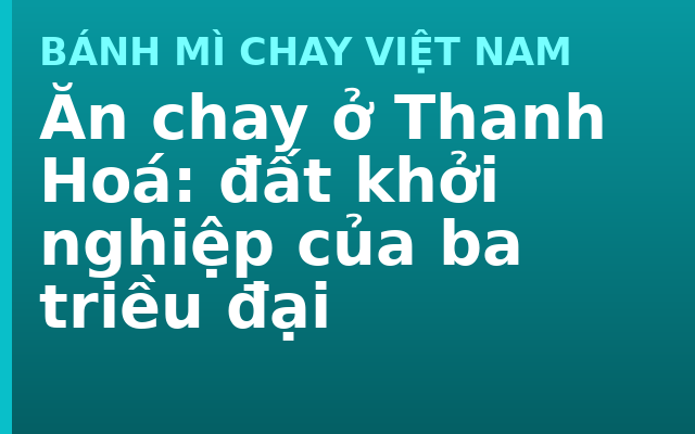 Ăn chay ở Thanh Hoá: đất khởi nghiệp của ba triều đại