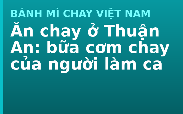 Ăn chay ở Thuận An: bữa cơm chay của người làm ca