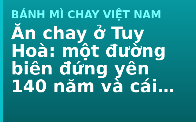 Ăn chay ở Tuy Hoà: một đường biên đứng yên 140 năm và cái nó để lại trên mâm cơm