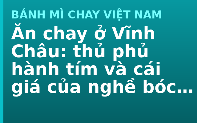 Ăn chay ở Vĩnh Châu: thủ phủ hành tím và cái giá của nghề bóc vỏ