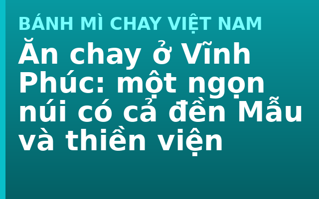 Ăn chay ở Vĩnh Phúc: một ngọn núi có cả đền Mẫu và thiền viện