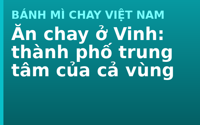 Ăn chay ở Vinh: thành phố trung tâm của cả vùng