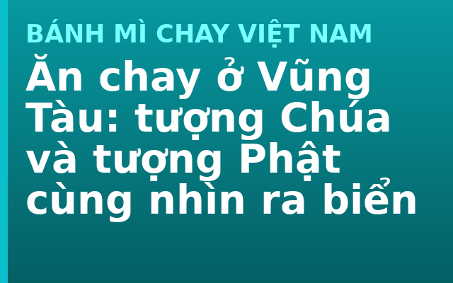 Ăn chay ở Vũng Tàu: tượng Chúa và tượng Phật cùng nhìn ra biển