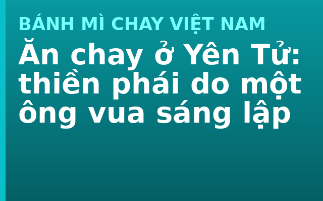 Ăn chay ở Yên Tử: thiền phái do một ông vua sáng lập