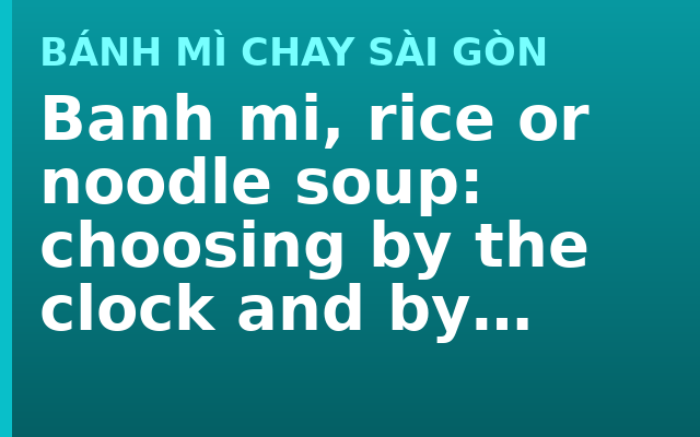 Banh mi, rice or noodle soup: choosing by the clock and by appetite