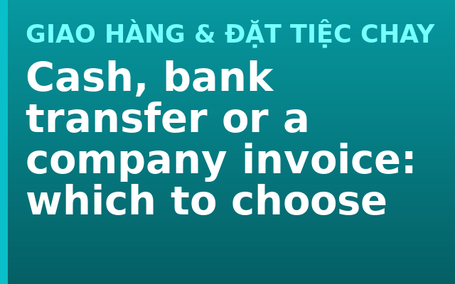 Cash, bank transfer or a company invoice: which to choose