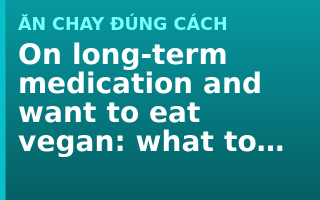 On long-term medication and want to eat vegan: what to ask your doctor