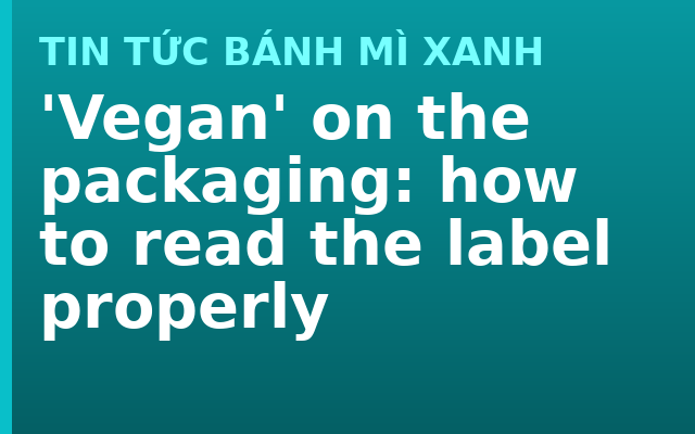 'Vegan' on the packaging: how to read the label properly
