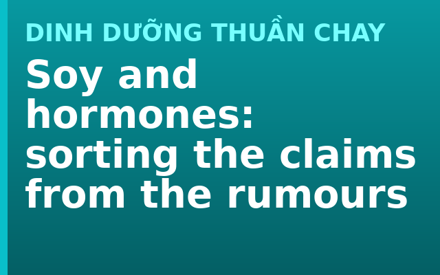 Soy and hormones: sorting the claims from the rumours