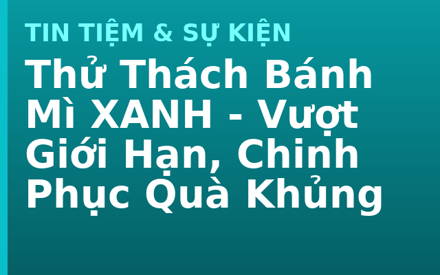 Thử Thách Bánh Mì XANH - Vượt Giới Hạn, Chinh Phục Quà Khủng