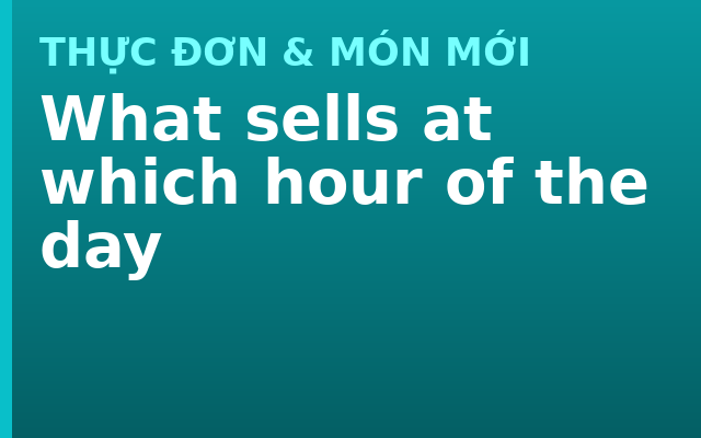 What sells at which hour of the day