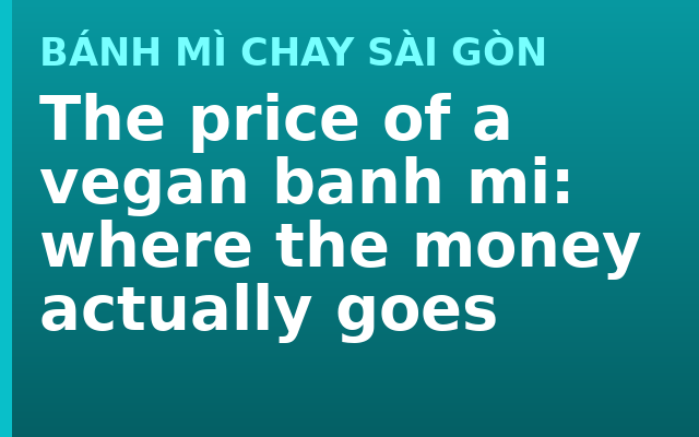 The price of a vegan banh mi: where the money actually goes