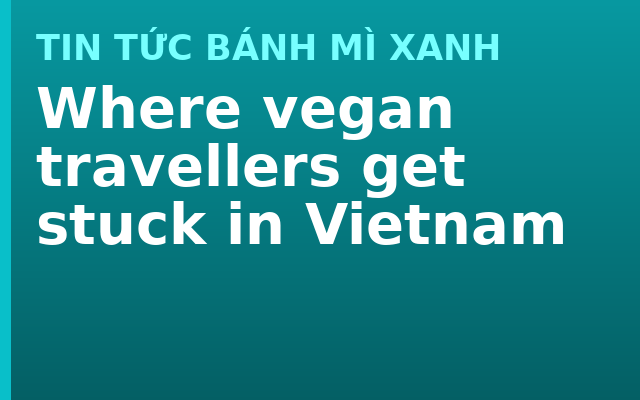 Where vegan travellers get stuck in Vietnam