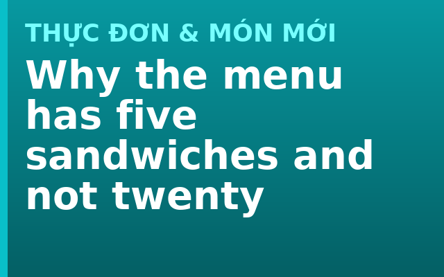 Why the menu has five sandwiches and not twenty